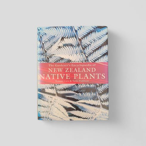 The Gardener's Encyclopaedia of New Zealand Native Plants by Yvonne Cave & Valda Paddison